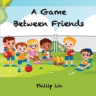A Game Between Friends By Phillip Lin Cover Image