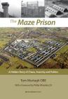 The Maze Prison: A Hidden Story of Chaos, Anarchy and Politics Cover Image