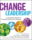 Change Leadership: A Practical Guide to Transforming Our Schools (Jossey-Bass Education) By Tony Wagner, Robert Kegan, Lisa Laskow Lahey Cover Image