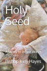 Holy Seed: A Study In Infant Water Baaptism By Bishop Jerry Lynn Hayes Cover Image