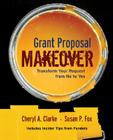 Grant Proposal Makeover: Transform Your Request from No to Yes By Cheryl A. Clarke, Susan P. Fox Cover Image