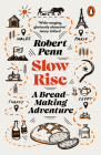 Slow Rise: A Bread-Making Adventure By Robert Penn Cover Image