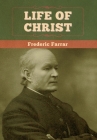 Life of Christ By Frederic Farrar Cover Image