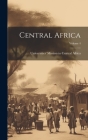 Central Africa; Volume 4 By Universities' Mission to Central Africa (Created by) Cover Image