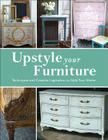 Upstyle Your Furniture: Techniques and Creative Inspiration to Style Your Home Cover Image