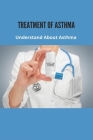 Treatment Of Asthma: Understand About Asthma: Asthma Prevention Cover Image