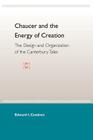 Chaucer and the Energy of Creation: The Design and the Organization of the Canterbury Tales By Edward I. Condren Cover Image