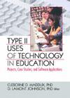 Type II Uses of Technology in Education: Projects, Case Studies, and Software Applications Cover Image