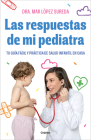 Las respuestas de mi pediatra: Tu guía fácil y práctica de salud infantil en cas a / Answers From My Pediatrician By Mar López Cover Image