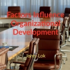 Factors Influence Organizational Development By John Lok Cover Image