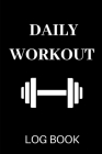 Daily Workout Logbook: Daily Workout Log Book / Diary for Men, Women and Sports Players/ Set Goals and Keep Track of Progress Cover Image