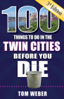 100 Things to Do in the Twin Cities Before You Die, 3rd Edition (100 Things to Do Before You Die) Cover Image