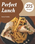 275 Perfect Lunch Recipes: A One-of-a-kind Lunch Cookbook By Sonia Padilla Cover Image