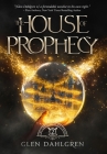The House of Prophecy By Glen Richard Dahlgren Cover Image