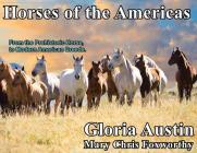 Horses of the Americas: From the prehistoric horse to modern American breeds. By Gloria Austin, Mary Chris Foxworthy Cover Image