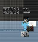 Second Person: Role-Playing and Story in Games and Playable Media By Pat Harrigan (Editor), Noah Wardrip-Fruin (Editor), Michael Crumpton (Designed by) Cover Image