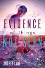 Evidence of Things Not Seen By Lindsey Lane Cover Image