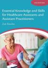 Essential Knowledge and Skills for Healthcare Assistants and Assistant Practitioners By Zoë Rawles Cover Image