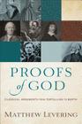 Proofs of God: Classical Arguments from Tertullian to Barth By Matthew Levering Cover Image