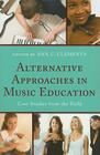 Alternative Approaches in Music Education: Case Studies from the Field By Ann C. Clements (Editor), Frank Abrahams (Contribution by), Joseph Abramo (Contribution by) Cover Image