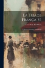 La Triade Française: De Musset, Lamartine, Victor Hugo By Louise Both-Hendriksen Cover Image