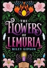 The Flowers of Lemuria By Riley Gipson Cover Image