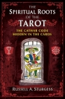 The Spiritual Roots of the Tarot: The Cathar Code Hidden in the Cards By Russell A. Sturgess Cover Image