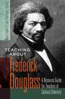 Teaching about Frederick Douglass: A Resource Guide for Teachers of Cultural Diversity (Counterpoints #406) By Shirley R. Steinberg (Editor), Maria Sanelli (Editor), Louis Rodriquez (Editor) Cover Image