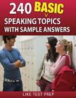 240 Basic Speaking Topics: with Sample Answers By Like Test Prep Cover Image