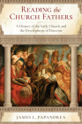 Reading the Church Fathers: A History of the Early Church and the Development of Doctrine Cover Image