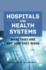 Hospitals and Health Systems: What They Are and How They Work By Charles R. McConnell Cover Image