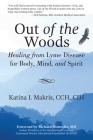 Out of the Woods: Healing from Lyme Disease for Body, Mind, and Spirit By Katina I. Makris, Richard Horowitz (Foreword by) Cover Image