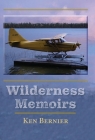 Wilderness Memoirs By Ken Bernier Cover Image