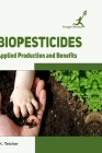 Biopesticides: Applied Production and Benefits By J. K. Teicher Cover Image