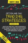 Option and Day Trading Strategies: How to Day Trade for a Living and Become an Expert Trader with Forex and stocks Trading. Expert Tools and ready-to- Cover Image