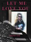 Let Me Love You By Loreen Carol Cover Image