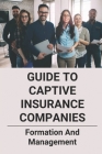 Guide To Captive Insurance Companies: Formation And Management: 831B Captive Premium Cover Image