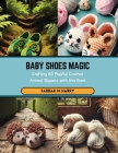 Baby Shoes Magic: Crafting 60 Playful Crochet Animal Slippers with this Book Cover Image