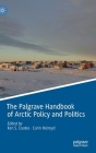 The Palgrave Handbook of Arctic Policy and Politics By Ken S. Coates (Editor), Carin Holroyd (Editor) Cover Image