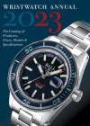 Wristwatch Annual 2023: The Catalog of Producers, Prices, Models, and Specifications By Peter Braun (Editor), Marton Radkai (With) Cover Image