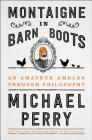 Montaigne in Barn Boots: An Amateur Ambles Through Philosophy By Michael Perry Cover Image