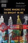 There Where It's So Bright in Me (African Poetry Book ) By Tanella Boni, Todd Fredson (Translated by), Chris Abani (Foreword by) Cover Image