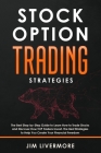Stock Options Trading Strategies: The Best Step-by-Step Guide to Learn How to Trade Stocks and Discover How TOP Traders Invest. The Best Strategies to By Jim Livermore Cover Image