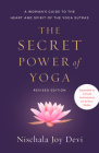 The Secret Power of Yoga, Revised Edition: A Woman's Guide to the Heart and Spirit of the Yoga Sutras Cover Image