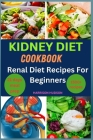 Kidney Diet Cookbook: Renal Diet Recipes For Beginners Cover Image