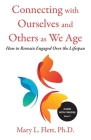 Connecting with Ourselves and Others as We Age: How to Remain Engaged over the Lifespan By Mary Flett Cover Image