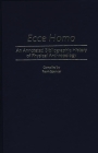 Ecce Homo: An Annotated Bibliographic History of Physical Anthropology (Bibliographies and Indexes in Anthropology) By Frank Spencer Cover Image