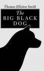 The Big Black Dog By Thomas Elliston Smith Cover Image