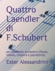 Quattro Laendler di F.Schubert: per quartetto scolastico (flauto, violino, chitarra e pianoforte) By Ester Alessandrini Cover Image