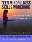 Teen Mindfulness Skills Workbook; Remedies for Worry, Anxiety & Stress: A practitioner's guide to teaching mindfulness skills By Ester R. a. Leutenberg, John J. Liptak, Nikki Tilicki (With) Cover Image